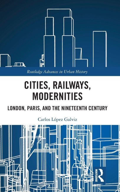 Cities, Railways, Modernities - Carlos López Galviz