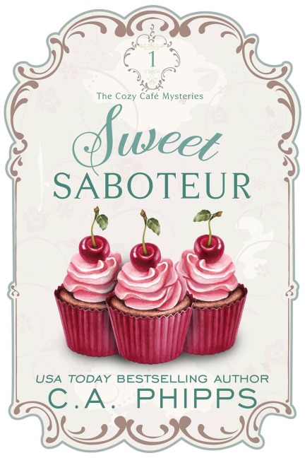 Sweet Saboteur (Cozy Café Series, #1) - C. A. Phipps