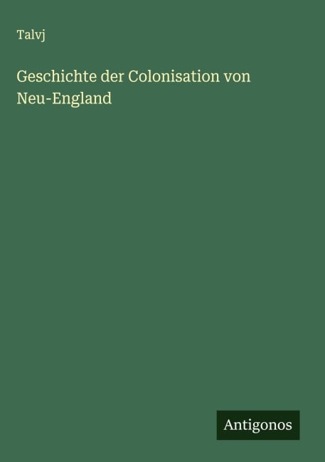 Geschichte der Colonisation von Neu-England - Talvj