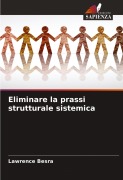 Cover-Bild zum Titel 'Eliminare la prassi strutturale sistemica' von 'Lawrence Besra'