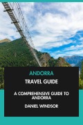 Cover-Bild zum Titel 'Andorra Travel Guide: A Comprehensive Guide to Andorra.' von 'Daniel Windsor'