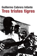 Cover-Bild zum Titel 'Tres tristes tigres' von 'Guillermo Cabrera Infante'