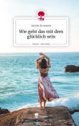 Cover-Bild zum Titel 'Wie geht das mit dem glücklich sein. Life is a Story - story.one' von 'Jasmin Kummetz'