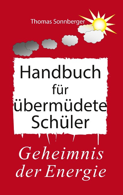 Handbuch für übermüdete Schüler - Thomas Sonnberger