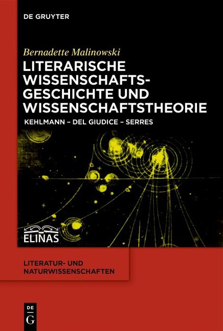 Literarische Wissenschaftsgeschichte und Wissenschaftstheorie - Bernadette Malinowski