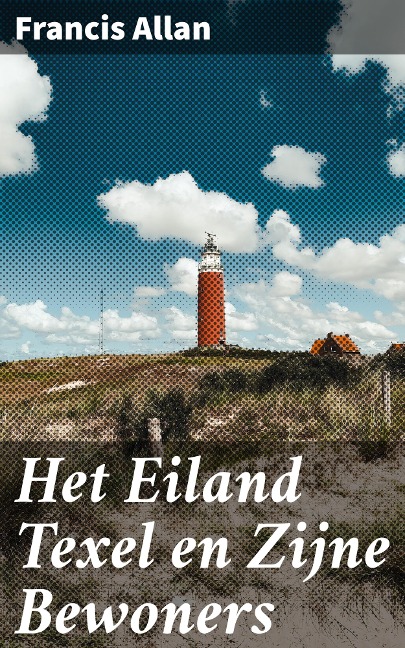 Het Eiland Texel en Zijne Bewoners - Francis Allan