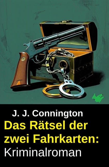 Das Rätsel der zwei Fahrkarten: Kriminalroman - J. J. Connington