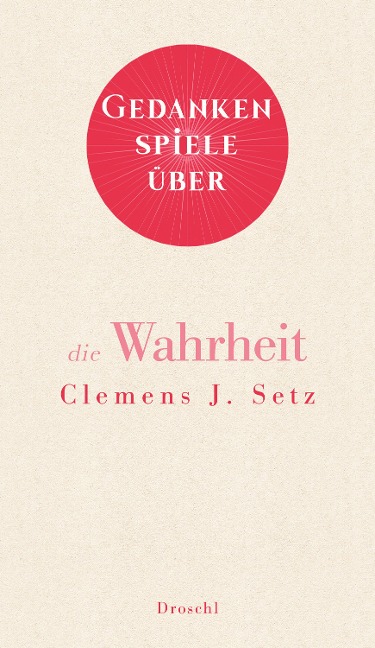 Gedankenspiele über die Wahrheit - Clemens J. Setz