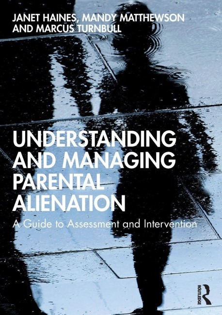 Understanding and Managing Parental Alienation - Janet Haines, Mandy Matthewson, Marcus Turnbull