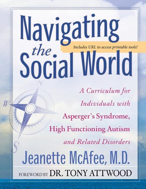 Navigating the Social World: A Curriculum for Individuals with Asperger's Syndrome, High Functioning Autism and Related Disorders - Jeanette Mcafee