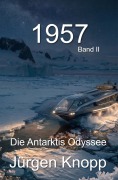 Cover-Bild zum Titel '1957 - Die Antarktis Odyssee' von 'Jürgen Knopp'