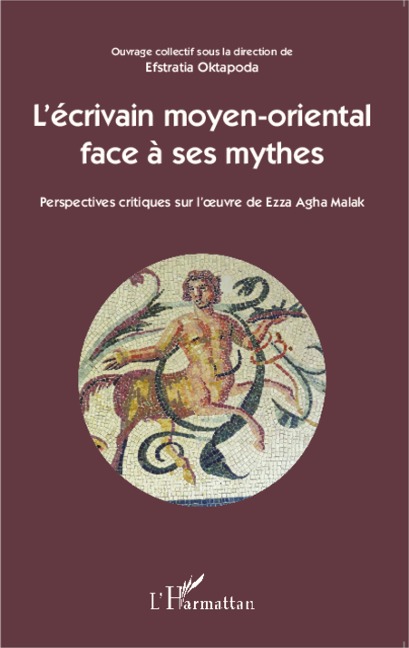 L'écrivain moyen-oriental face à ses mythes - Efstratia Oktapoda