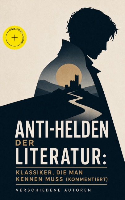 Anti-Helden der Literatur: Klassiker, die man kennen muss (Kommentiert) - Fjodor Dostojewski, Jack London, Arthur Conan Doyle, Joseph Conrad, Emily Brontë