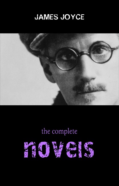 James Joyce Collection: The Complete Novels (Ulysses, A Portrait of the Artist as a Young Man, Finnegans Wake...) - Joyce James Joyce