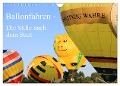 Ballonfahren - Die Stille nach dem Start (Wandkalender 2024 DIN A4 quer), CALVENDO Monatskalender - Frank Gayde