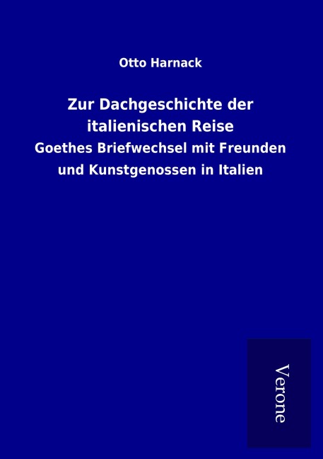 Zur Dachgeschichte der italienischen Reise - Otto Harnack
