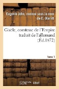 Cover-Bild zum Titel 'Gisèle, Comtesse de l'Empire, Par E. Marlitt, Traduit de l'Allemand Par Mme Emmeline Raymond. Tome 1' von 'Marlitt'