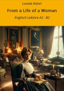 Cover-Bild zum Titel 'From a Life of a Woman: Englisch Lektüre A2 - B2' von 'Louise Aston'