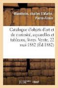 Catalogue d'Objets d'Art Et de Curiosité, Aquarelles Et Tableaux, Livres d'Histoire - Charles Mannheim, Pierre-Firmin Martin
