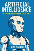Cover-Bild zum Titel 'Artificial Intelligence: A Simplified Guide for Everyone' von 'Nova Martian'