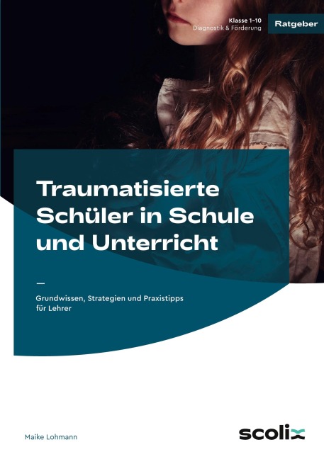 Traumatisierte Schüler in Schule und Unterricht - Maike Lohmann