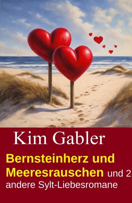 Bernsteinherz und Meeresrauschen und 2 andere Sylt-Liebesromane - Kim Gabler
