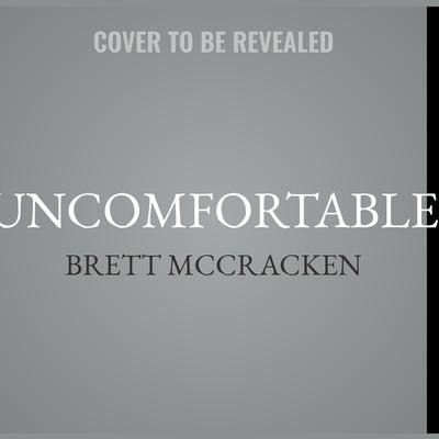 Uncomfortable - Brett Mccracken