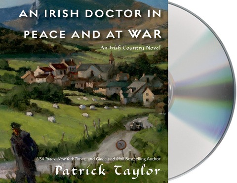 An Irish Doctor in Peace and at War: An Irish Country Novel - Patrick Taylor