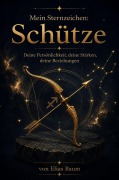 Cover-Bild zum Titel 'Mein Sternzeichen:  Schütze' von 'Elias Baum'