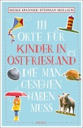 Cover-Bild zum Titel '111 Orte für Kinder in Ostfriesland, die man gesehen haben muss' von 'Stephan Hollich, Meike Spanner'