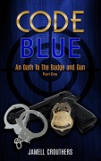 Cover-Bild zum Titel 'Code Blue: An Oath to the Badge and Gun 1' von 'Jamell Crouthers'