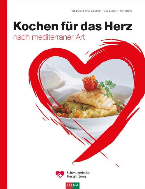 Kochen für das Herz - Peter E. Ballmer, Erica Bänziger, Maya Rühlin