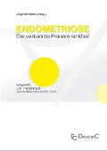 Endometriose - Die verkannte Frauenkrankheit - Jörg Keckstein, Karl W Schweppe, Christiane Niehues, Anja Engelsing, Ansgar Römer