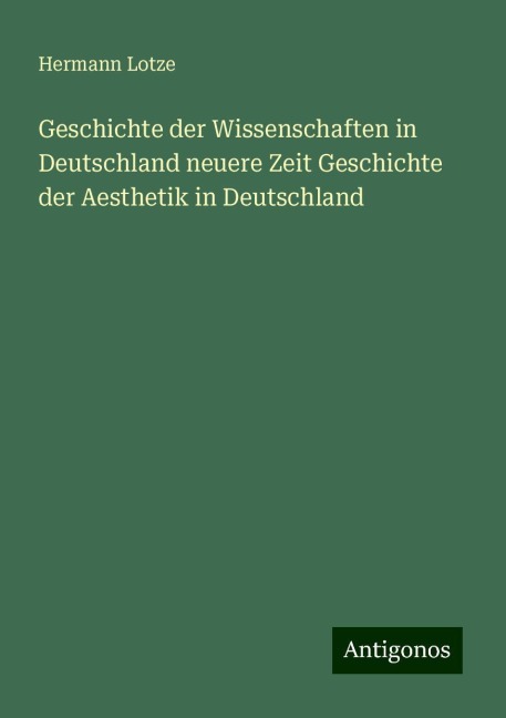 Geschichte der Wissenschaften in Deutschland neuere Zeit Geschichte der Aesthetik in Deutschland - Hermann Lotze