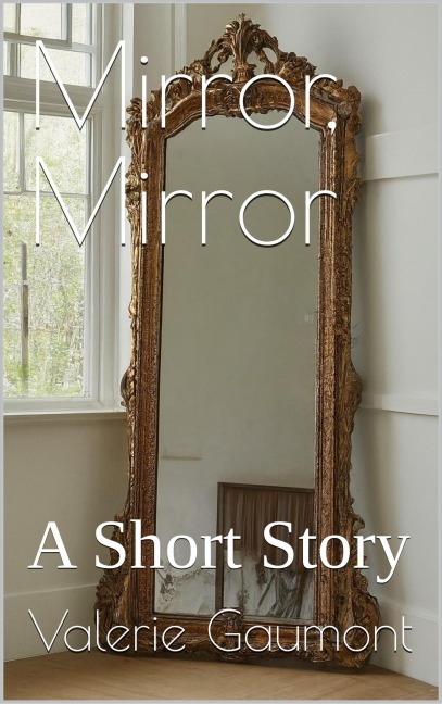 Mirror, Mirror - Valerie Gaumont