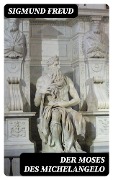 Der Moses des Michelangelo - Sigmund Freud