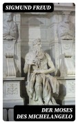 Cover-Bild zum Titel 'Der Moses des Michelangelo' von 'Sigmund Freud'