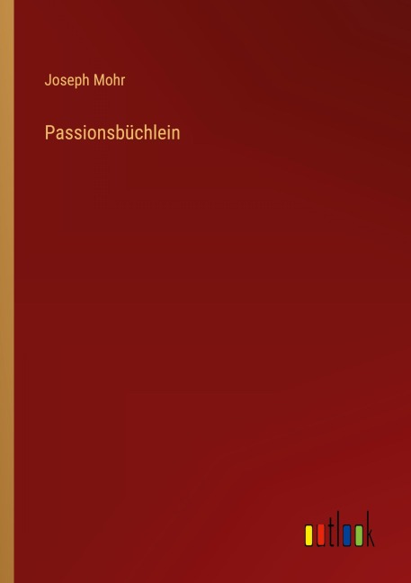 Passionsbüchlein - Joseph Mohr