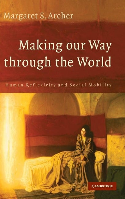Making our Way through the World - Margaret S. Archer