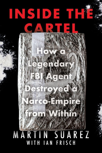 Inside the Cartel - Martin Suarez, Ian Frisch