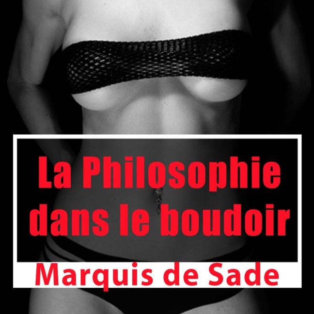 La philosophie dans le boudoir - Marquis De Sade