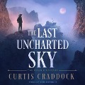 The Last Uncharted Sky - Curtis Craddock