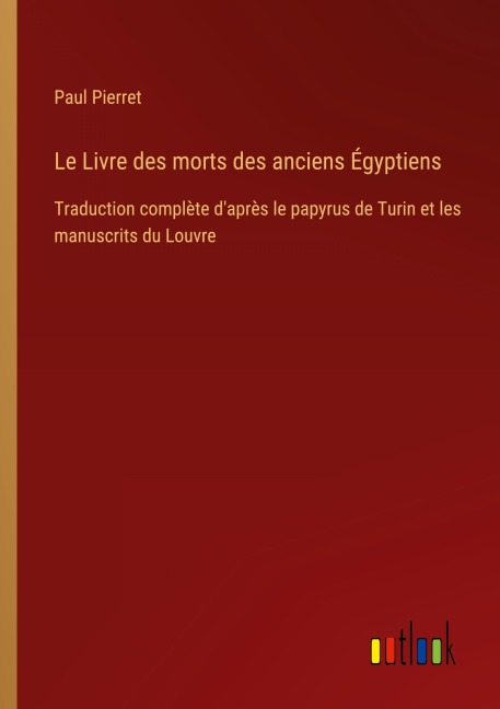 Le Livre des morts des anciens Égyptiens - Paul Pierret