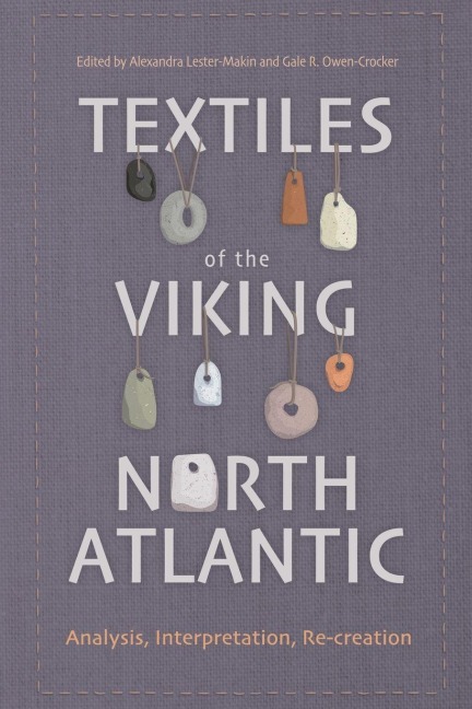 Textiles of the Viking North Atlantic - Alexandra Lester-Makin, Gale R. Owen-Crocker