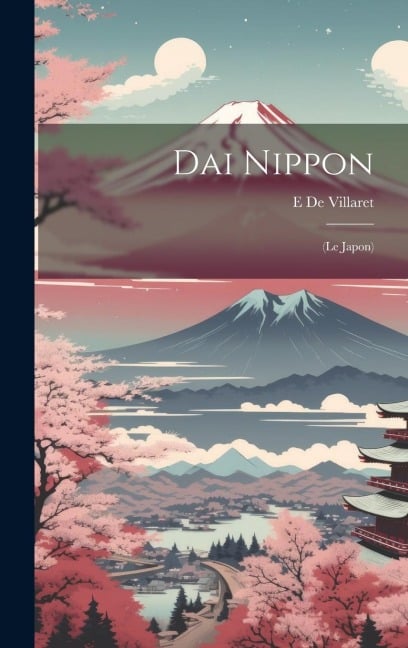 Dai Nippon: (Le Japon) - E. De Villaret