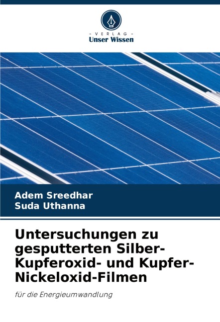 Untersuchungen zu gesputterten Silber-Kupferoxid- und Kupfer-Nickeloxid-Filmen - Adem Sreedhar, Suda Uthanna