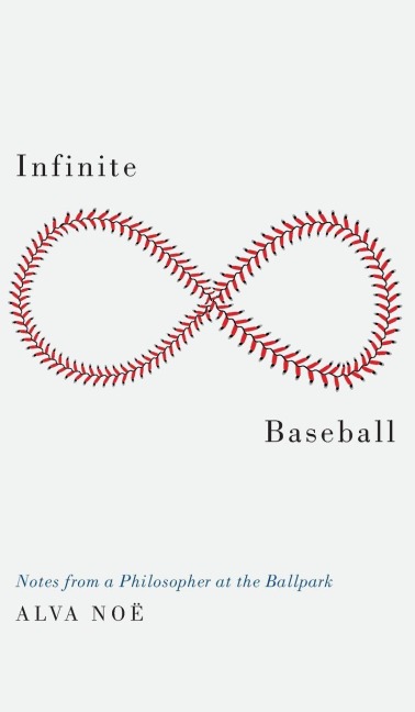 Infinite Baseball - Alva Noë