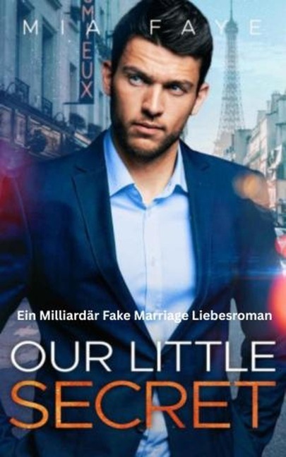 Our Little Secret: Ein Milliardär Fake Marriage Liebesroman - Mia Faye