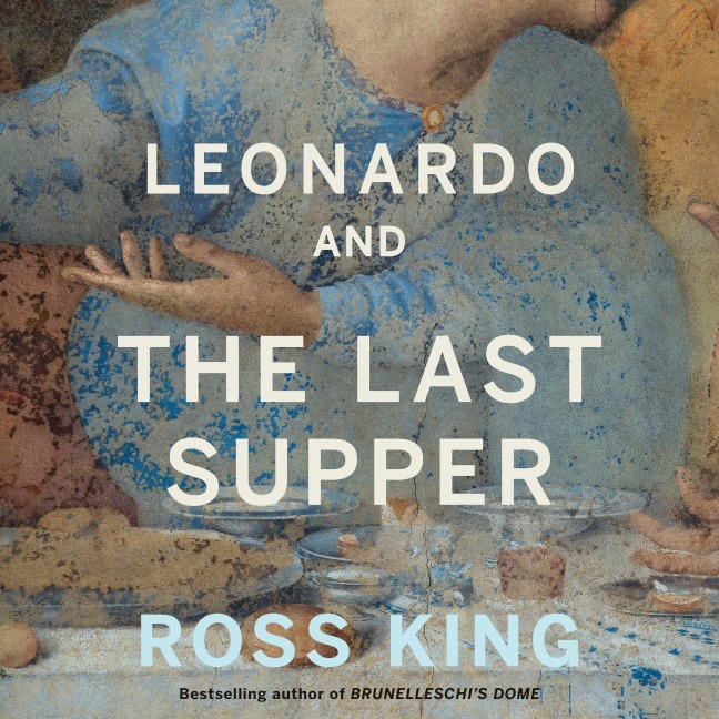 Leonardo and the Last Supper - Ross King