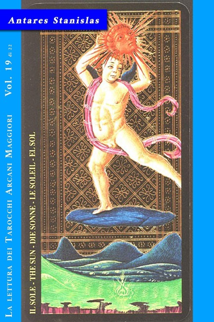 IL SOLE - Vol.19 di 22 (La lettura dei Tarocchi Arcani maggiori, #19) - Antares Stanislas